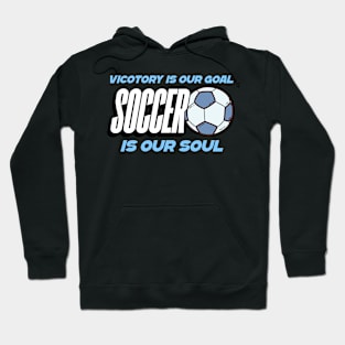 Victory is our goal soccer is our soul Hoodie